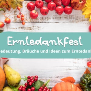 Entedankfest - Bedeutung, Bräuche, Ideen zum Erntedank