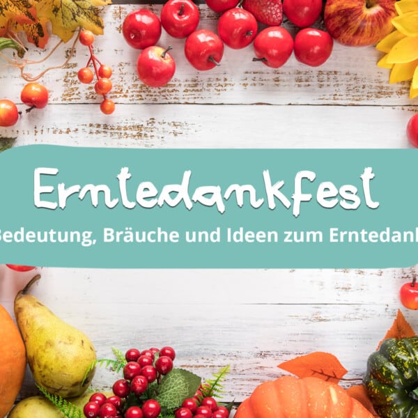 Entedankfest - Bedeutung, Bräuche, Ideen zum Erntedank